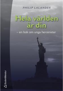 Hela världen är din - En bok om unga heroinister
