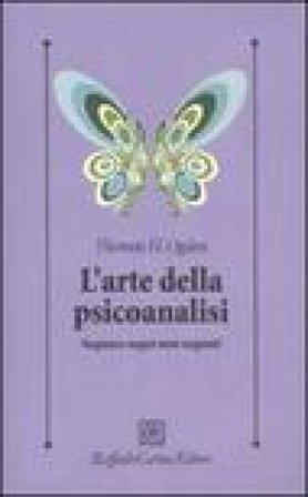 L'arte della psicoanalisi. Sognare sogni non sognati Thomas H. Ogden