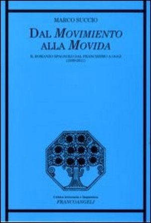 Dal movimento alla movida. Il romanzo spagnolo dal franchismo a oggi (1939-2011) Marco Succio