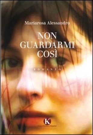 Non guardarmi così Mariarosa Alessandro