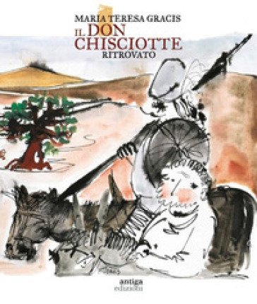 Il Don Chisciotte ritrovato-Reencontrer a Don Quijote. Ediz. a colori Alessandra Gracis