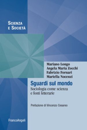 Sguardi sul mondo. Sociologia come scienza e fonti letterarie Mariano Longo