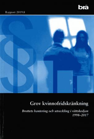 Grov kvinnofridskränkning. Brå rapport 2019:8 : Brottets hantering och utveckling i rättskedjan 1998-2017 - Bok - Häfte
