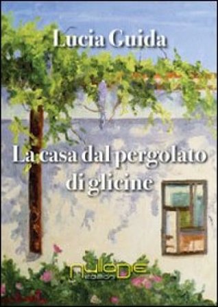La casa dal pergolato di glicine Lucia Guida