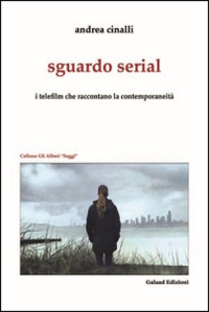 Sguardo serial. I telefilm che raccontano la contemporaneità Andrea Cinalli