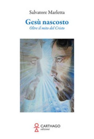 Gesù nascosto. Oltre il mito del Cristo Salvatore Marletta