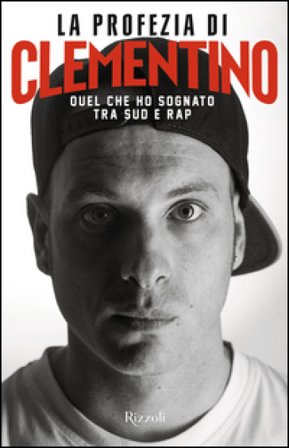 La profezia di Clementino. Quel che ho sognato tra Sud e rap Clementino