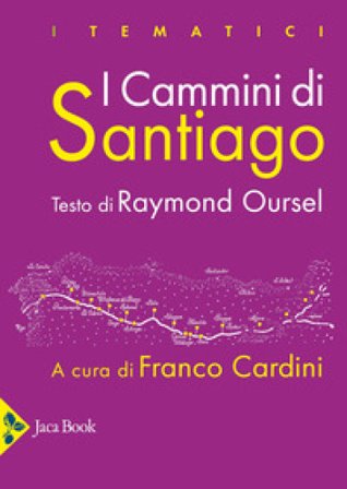 I cammini di Santiago. Luoghi, attori, monumenti. Ediz. illustrata Raymond Oursel