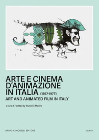 Arte e cinema d'animazione in Italia-Art and animated film in Italy (1957-1977). Ediz. bilingue