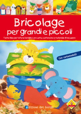 Bricolage per bambini e per tutta la famiglia. Ediz. illustrata NA