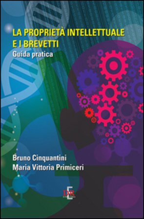 La proprietà intellettuale e i brevetti. Guida pratica Bruno Cinquantini