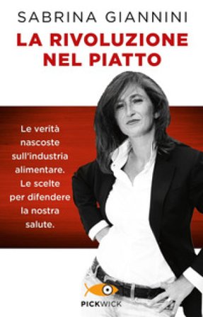 La rivoluzione nel piatto. Le verità nascoste sull'industria alimentare. Le scelte per difendere la nostra salute Sabrina Giannini
