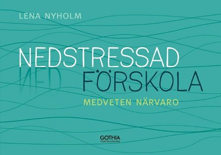 Nedstressad förskola : Medveten närvaro