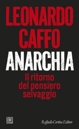 Anarchia. Il ritorno del pensiero selvaggio Leonardo Caffo
