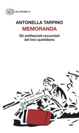 Memoranda. Gli antifascisti raccontati dal loro quotidiano Antonella Tarpino