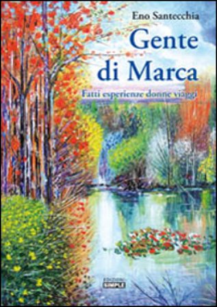 Gente di Marca. Fatti esperienze donne viaggi Eno Santecchia