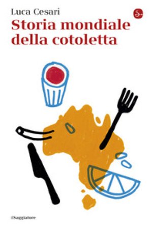 Storia mondiale della cotoletta Luca Cesari