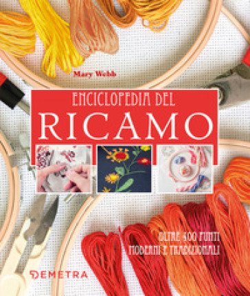 Enciclopedia del ricamo. Oltre 400 punti moderni e tradizionali Mary Webb