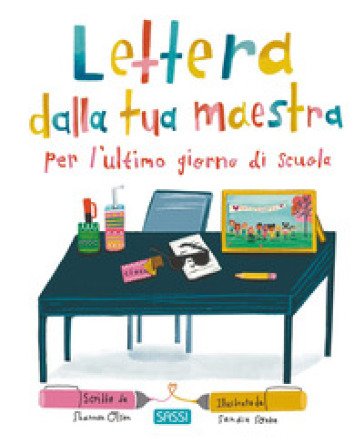 Lettera dalla tua maestra per l'ultimo giorno di scuola. Ediz. a colori Shannon Olsen