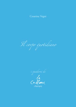 Il corpo quotidiano Cesarina Vegni