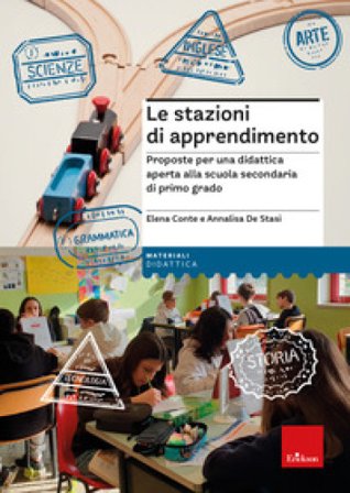 Le stazioni di apprendimento. Proposte per una didattica aperta alla scuola secondaria di primo grado Elena Conte