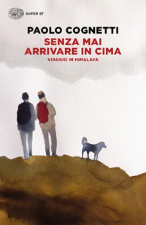 Senza mai arrivare in cima. Viaggio in Himalaya Paolo Cognetti