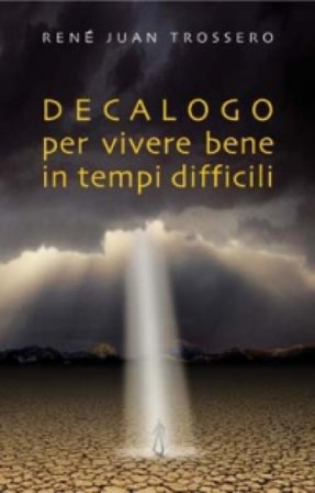 Decalogo per vivere bene in tempi difficili René J. Trossero