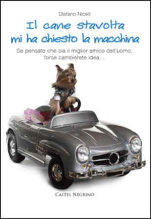Il cane stavolta mi ha chiesto la macchina. Se pensate che sia il miglior amico dell'uomo, forse cambierete idea... Stefano Nicelli