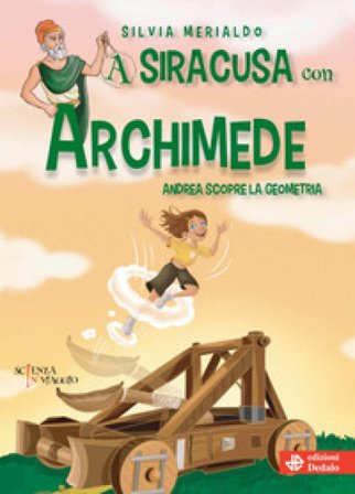 A Siracusa con Archimede. Andrea scopre la geometria Silvia Merialdo
