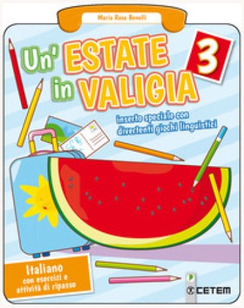 Un'estate in valigia. Italiano. Per la Scuola elementare. Vol. 3 Maria Rosa Benelli