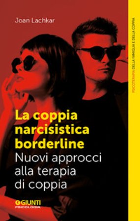 La coppia narcisistica borderline. Nuovi approcci alla terapia familiare Joan Lachkar