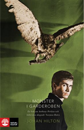 Monster i garderoben : en bok om Anthony Perkins och tiden som skapade Norman Bates - Bok av Johan Hilton - Inbunden