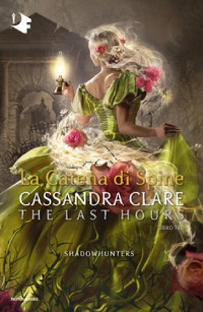 La catena di spine. Shadowhunters. The last hours. Vol. 3 Cassandra Clare