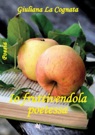 Io fruttivendola poetessa Giuliana La Cognata