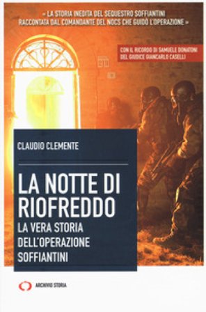 La notte di Riofreddo. La vera storia dell'operazione Soffiantini Claudio Clemente