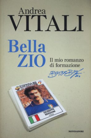 Bella zio. Il romanzo di formazione di Beppe Bergomi Andrea Vitali