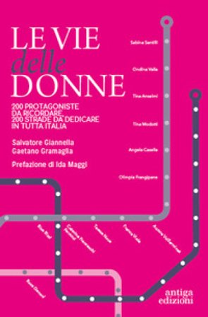Le vie delle donne. 200 protagoniste da ricordare, 200 strade da dedicare in tutta Italia Salvatore Giannella