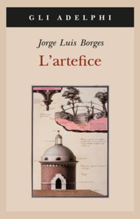 L'artefice. Testo spagnolo a fronte Jorge Luis Borges