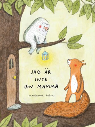 Jag är inte din mamma - Bok av Marianne Dubuc - Inbunden