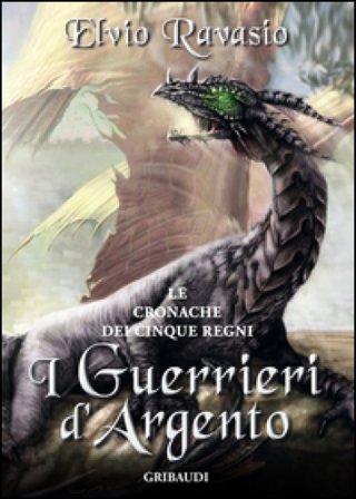 I guerrieri d'argento. Le cronache dei cinque regni Elvio Ravasio