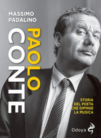 Paolo Conte. Storia del poeta che dipinse la musica Massimo Padalino