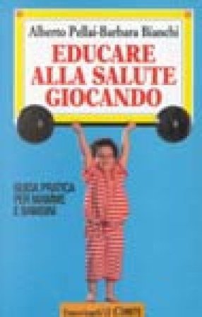 Educare alla salute giocando. Guida pratica per mamme e bambini Alberto Pellai