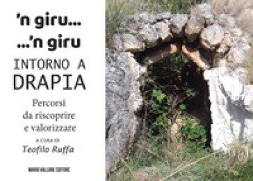 'N giru... 'n giru intorno a Drapia. Percorsi da riscoprire e valorizzare Teofilo Ruffa