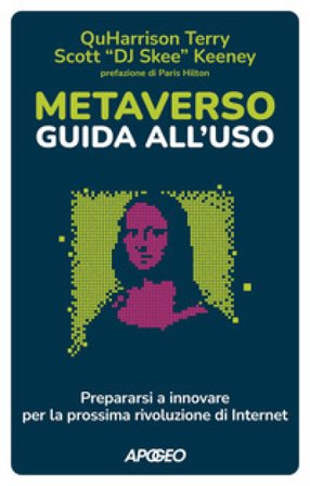 Metaverso: guida all'uso. Prepararsi a innovare per la prossima rivoluzione di internet QuHarrison Terry