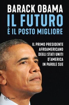 Il futuro è il posto migliore. Il primo presidente afroamericano degli Stati Uniti d'America in parole sue Barack Obama