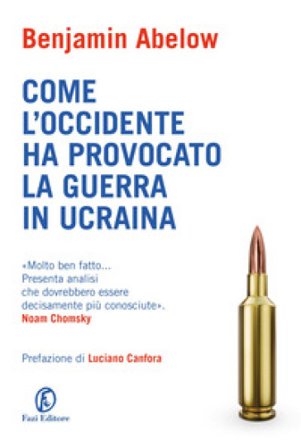 Come l'Occidente ha provocato la guerra in Ucraina Benjamin Abelow