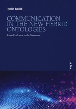 Communication in the new hybrid ontologies. From platforms to the Metaverse Nello Barile