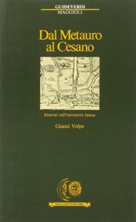 Dal Metauro al Cesano. Itinerari nell'entroterra fanese Gianni Volpe