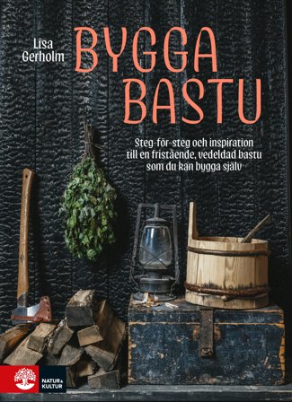 Bygga bastu : Steg för steg & bastuinspiration