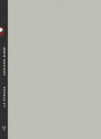 Adriano Bimbi. La strada. Catalogo della mostra (Firenze, 5 maggio-1 giugno 2022). Ediz. illustrata